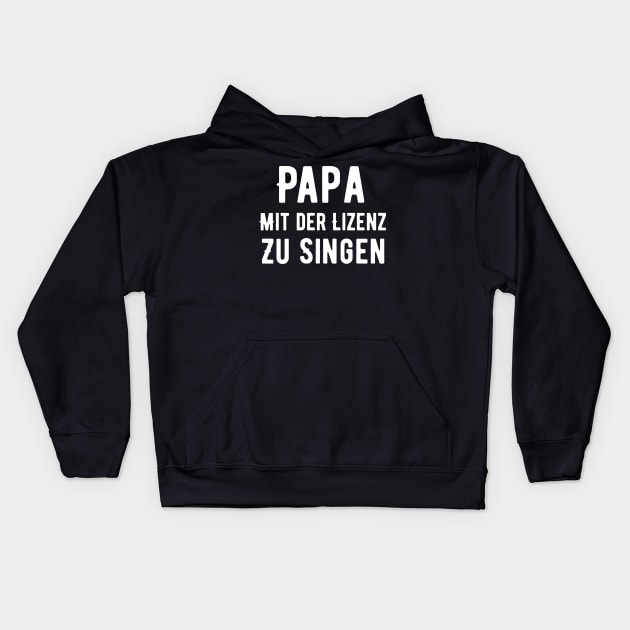 Papa Mit Der Lizenz Zu Singen Kids Hoodie by SinBle